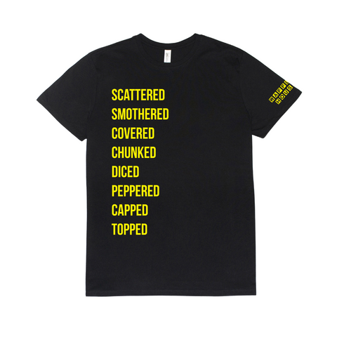 Black short-sleeve t-shirt with Waffle House in yellow on left sleeve and scattered, smothered, covered, chunked, diced, peppered, capped, topped written in yellow along the right side of the shirt