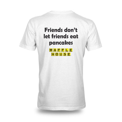 view of the back of white tshirt that has Friends don't let friends eat pancakes with Waffle House logo below the text