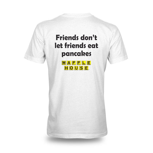 view of the back of white tshirt that has Friends don't let friends eat pancakes with Waffle House logo below the text