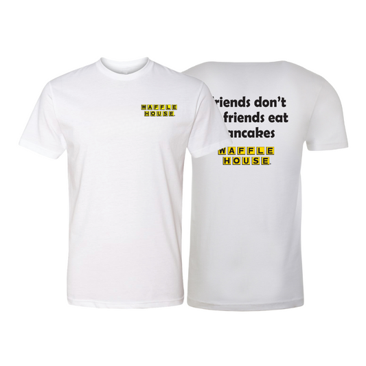 white t shirt front with Waffle House logo on left chest and back of white t-shirt with Friends don't let Friends Eat Pancakes in black text with the yellow and black Waffle House logo beneath